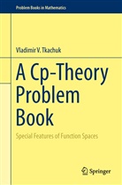 Vladimir V Tkachuk, Vladimir V. Tkachuk - A Cp-Theory Problem Book