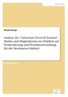 Nicole Beege - Analyse des "Adventure Travel & Tourism" Markts und Möglichkeiten im Hinblick auf Positionierung und Produktentwicklung für die Destination Südtirol