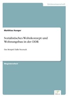 Matthias Hunger - Sozialistisches Wohnkonzept und Wohnungsbau in der DDR