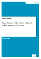 Ronny Günther - Franz Schubert: "Die schöne Müllerin" - zyklisch-analytische Aspekte -