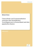 Michael Simon - Unterschiede und Gemeinsamkeiten zwischen dem betrieblichen Vorschlagswesen in Deutschland und dem japanischen Kaizen