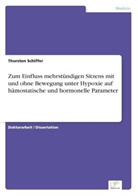 Thorsten Schiffer - Zum Einfluss mehrstündigen Sitzens mit und ohne Bewegung unter Hypoxie auf hämostatische und hormonelle Parameter
