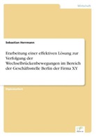 Sebastian Herrmann - Erarbeitung einer effektiven Lösung zur Verfolgung der Wechselbrückenbewegungen im Bereich der Geschäftsstelle Berlin der Firma XY