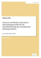 Andreas Thiel - Chancen und Risiken alternativer Abwicklungsmodelle für die Vereinheitlichung des europäischen Zahlungsverkehrs