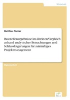 Matthias Fischer - Baustellenergebnisse im direkten Vergleich anhand analytischer Betrachtungen und Schlussfolgerungen für zukünftiges Projektmanagement