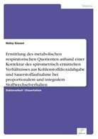 Heinz Giesen - Ermittlung des metabolischen respiratorischen Quotienten anhand einer Korrektur des spirometrisch ermittelten Verhältnisses aus Kohlenstoffdioxidabgabe und Sauerstoffaufnahme bei proportionalem und integralem Stoffwechselverhalten