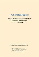 Combat Studies Institute Press, Christopher W. WIngate - Military Professionalism and the Early American Officer Corps 1789-1796 (Art of War Papers series)