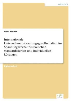 Gero Hocker - Internationale Unternehmensberatungsgesellschaften im Spannungsverhältnis zwischen standardisierten und individuellen Lösungen