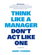 Harry Starren - Think Like a Manager, Don´t Act Like One