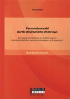 Anna Seidel - Personalauswahl durch strukturierte Interviews: Eine geeignete Methode zur Aufdeckung von Informationsdefiziten zwischen Arbeitgebern und Bewerbern?