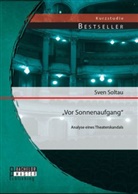 Sven Soltau - "Vor Sonnenaufgang": Analyse eines Theaterskandals