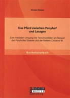 Kirsten Stamer - Das Pferd zwischen Ponyhof und Lasagne: Zum medialen Umgang mit Tierschutzfällen am Beispiel des Ponyhofes Staaken und der Reiterin Christine W.