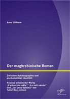 Anna Uhlhorn - Der maghrebinische Roman: Zwischen Autobiographie und postkolonialer Identität