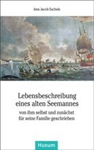 Jens J Eschels, Jens J. Eschels, Jens Jacob Eschels - Lebensbeschreibung eines alten Seemannes