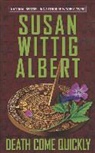 Susan Wittig Albert - Death Come Quickly
