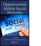 Jie (Florida Atlantic University Wu, Jie Wang Wu, Yunsheng Wang, Wang Yunsheng, Jie Wu - Opportunistic Mobile Social Networks