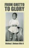 Bishop J. Delano Ellis II - From Ghetto to Glory