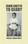 Bishop J. Delano Ellis II - From Ghetto to Glory
