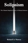 Richard A. Watson - Solipsism: The Ultimate Empirical Theory of Human Existence