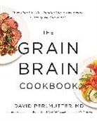 David Perlmutter, David Perlmutter MD - The Grain Brain Cookbook