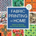 Julie Booth, Julie B Booth, Julie B. Booth, Quarry, Quayside - Fabric Printing at Home: Quick and Easy Fabric Design Using Fresh Produce and Found Objects - Includes Print Blocks, Textures, Stencils, Resist