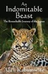 Alan Rabinowitz - Indomitable Beast