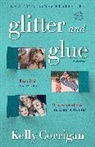 Kelly Corrigan - Glitter and Glue