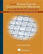 James Bannan, James C. Bannan, James C Bannan, Manning_Unknown - Learn System Center Configuration Manager in a Month of Lunches
