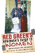Red Green,  Green Red, Steve Smith - Red Green's Beginner's Guide to Women - (For Men Who Don't Read Instructions)