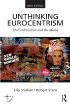 Ella Shohat &amp; Robert Stam, Ella Shohat, Ella (New York University Shohat, Ella Stam Shohat, Robert Stam, Robert (New York University Stam - Unthinking Eurocentrism -1st Edition-