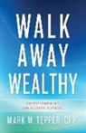 Mark Tepper, Mark M. Tepper - Walk Away Wealthy: The Entrepreneur's Exit-Planning Playbook