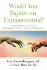Guy Consolmagno, Guy Sj Consolmagno, Guy/ Mueller Consolmagno, Paul Mueller, Paul Sj Mueller - Would You Baptize an Extraterrestrial?