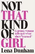 Lena Dunham, Joana Avillez - Not That Kind of Girl - A Young Woman Tells You What She's Learned