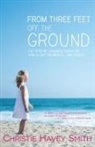 Christie Havey Smith - From Three Feet Off the Ground