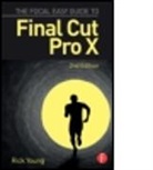 Rick Young, Rick (Director and Founding Member of the U Young, Rick (Director and Founding Member of the UK Final Cut Pro User Group and an Apple Solutions Expert) Young - Focal Easy Guide to Final Cut Pro X