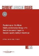 Mans Fellesson, Måns Fellesson, Paula Mahlck, Paula Mählck - Academics on the Move. Mobility and Institutional Change in the Swedish Development Support to Research Capacity Building in Mozambique
