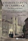 John van Wyhe, John van Wyhe, John Wyhe, John Van Wyhe - CHARLES DARWIN IN CAMBRIDGE