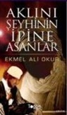 Ekmel Ali Okur - Aklini Seyhinin Ipine Asanlar