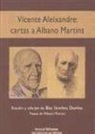 Vicente Aleixandre, Albano Martins - Vicente Aleixandre : cartas a Albano Martins