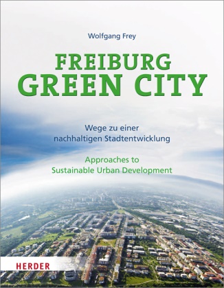  Fre, Wolfgang Frey,  Torcelli - Freiburg Green City - Wege zu einer nachhaltigen Stadtentwicklung / Approaches to Sustainable Urban Development