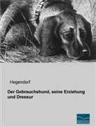 Hegendorf - Der Gebrauchshund, seine Erziehung und Dressur
