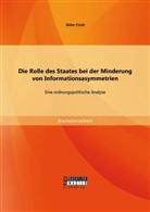 Güler Cicek - Die Rolle des Staates bei der Minderung von Informationsasymmetrien: Eine ordnungspolitische Analyse
