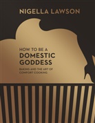 Nigella Lawson, Petrina Tinslay - How to Be a Domestic Goddess