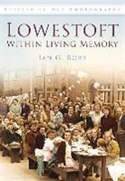 Ian Robb, Ian Robb, Ian G Robb, Ian G. Robb - Lowestoft: Within Living Memory