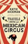 Katie Hickman - Travels with a Mexican Circus