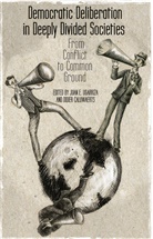 E. Ugarriza, Juan Caluwaerts Ugarriza, Juan E. Caluwaerts Ugarriza, Caluwaerts, Caluwaerts, D. Caluwaerts... - Democratic Deliberation in Deeply Divided Societies