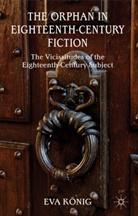 E. Koenig, E. Konig, Eva Konig, E König, E. König - Orphan in Eighteenth-Century Fiction