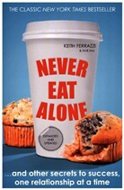 Keit Ferrazzi, Keith Ferrazzi, Keith Raz Ferrazzi, Keith Tahl Ferrazzi Raz, Tahl Raz, Raz Tahl - Never Eat Alone