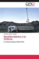 Francisco Javier Campos - Neoliberalismo a la Chilena