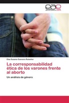Elsa Susana Guevara Ruiseñor - La corresponsabilidad ética de los varones frente al aborto